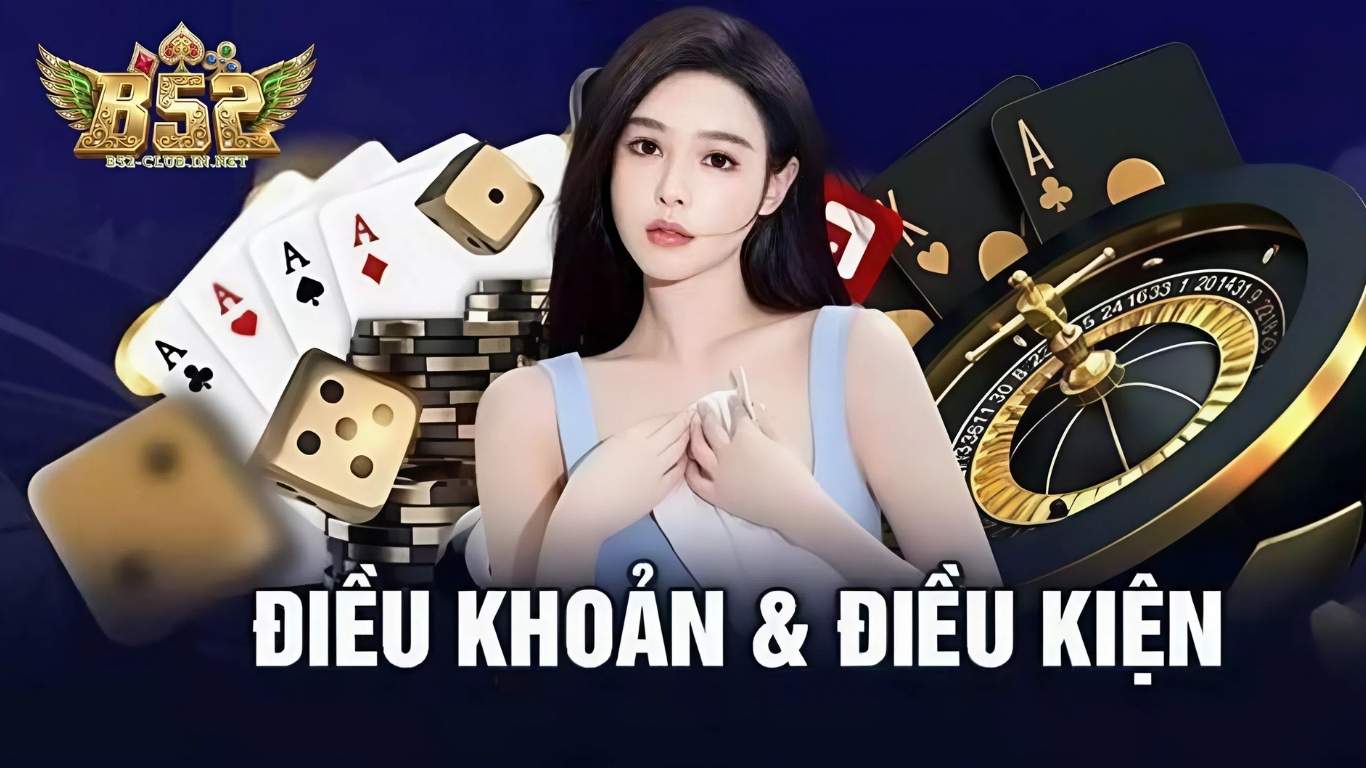 Giới thiệu về điều khoản điều kiện trên B52 CLUB 