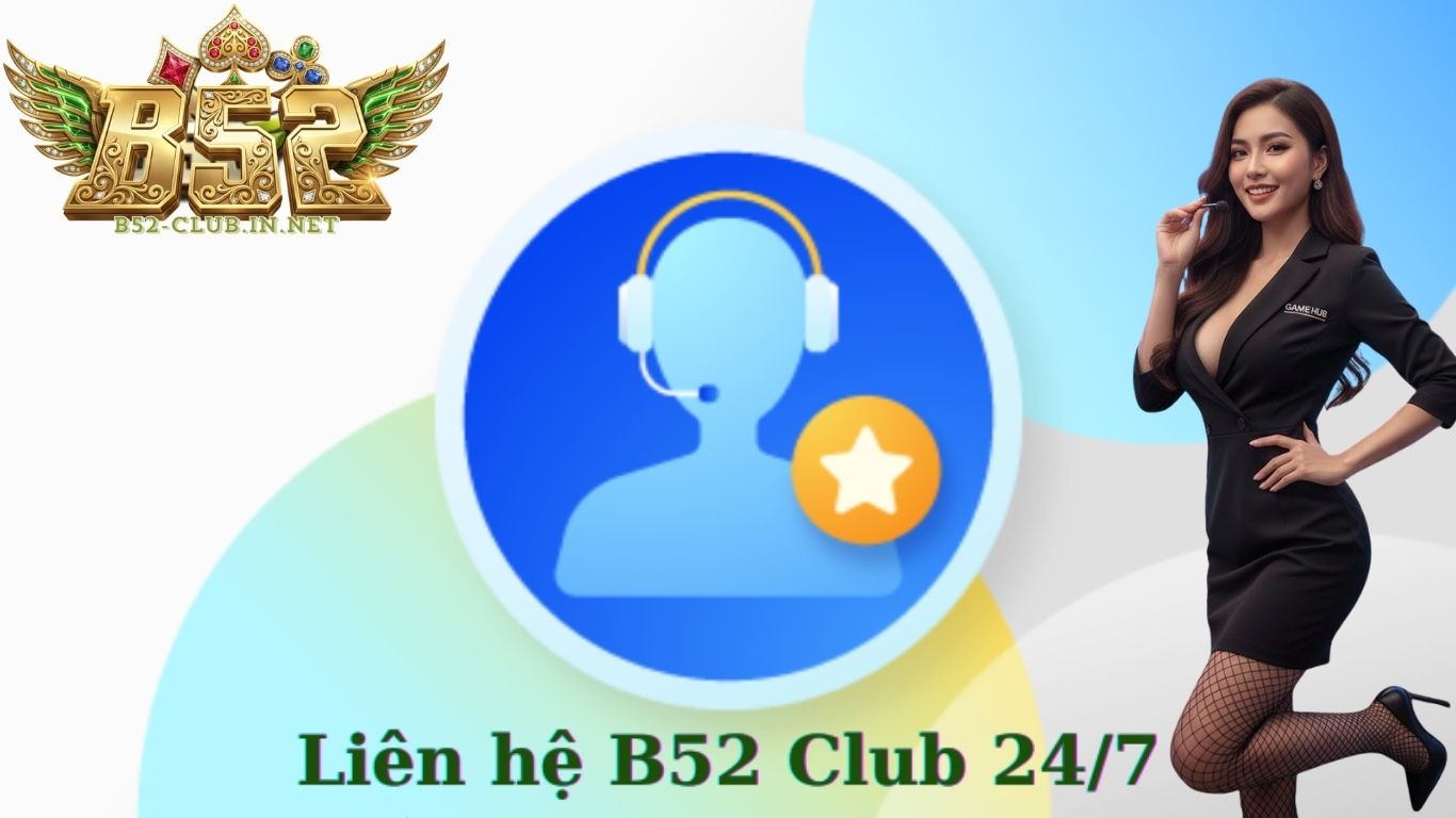 Những thông tin khi liên hệ trung tâm hỗ trợ B52 Club Những thông tin khi liên hệ trung tâm hỗ trợ B52 Club